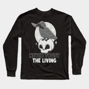 Never trust the living Long Sleeve T-Shirt